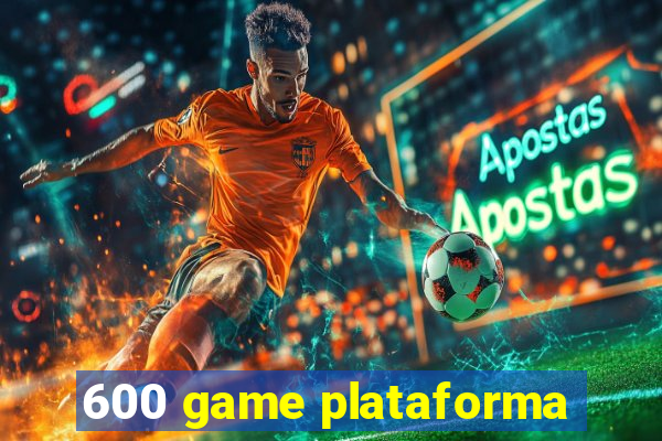 600 game plataforma